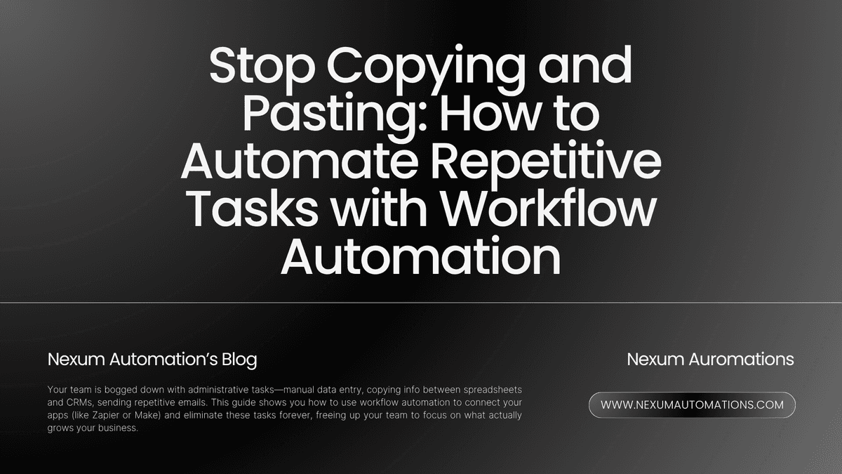 Stop Copying and Pasting: How to Automate Repetitive Tasks with Workflow Automation