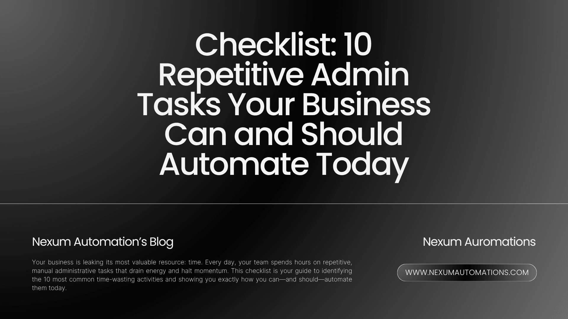 Checklist: 10 Repetitive Admin Tasks Your Business Can and Should Automate Today Checklist: 10 Repetitive Admin Tasks Your Business Can and Should Automate Today