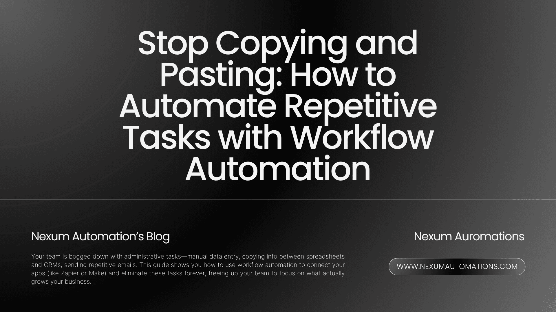 Stop Copying and Pasting: How to Automate Repetitive Tasks with Workflow Automation