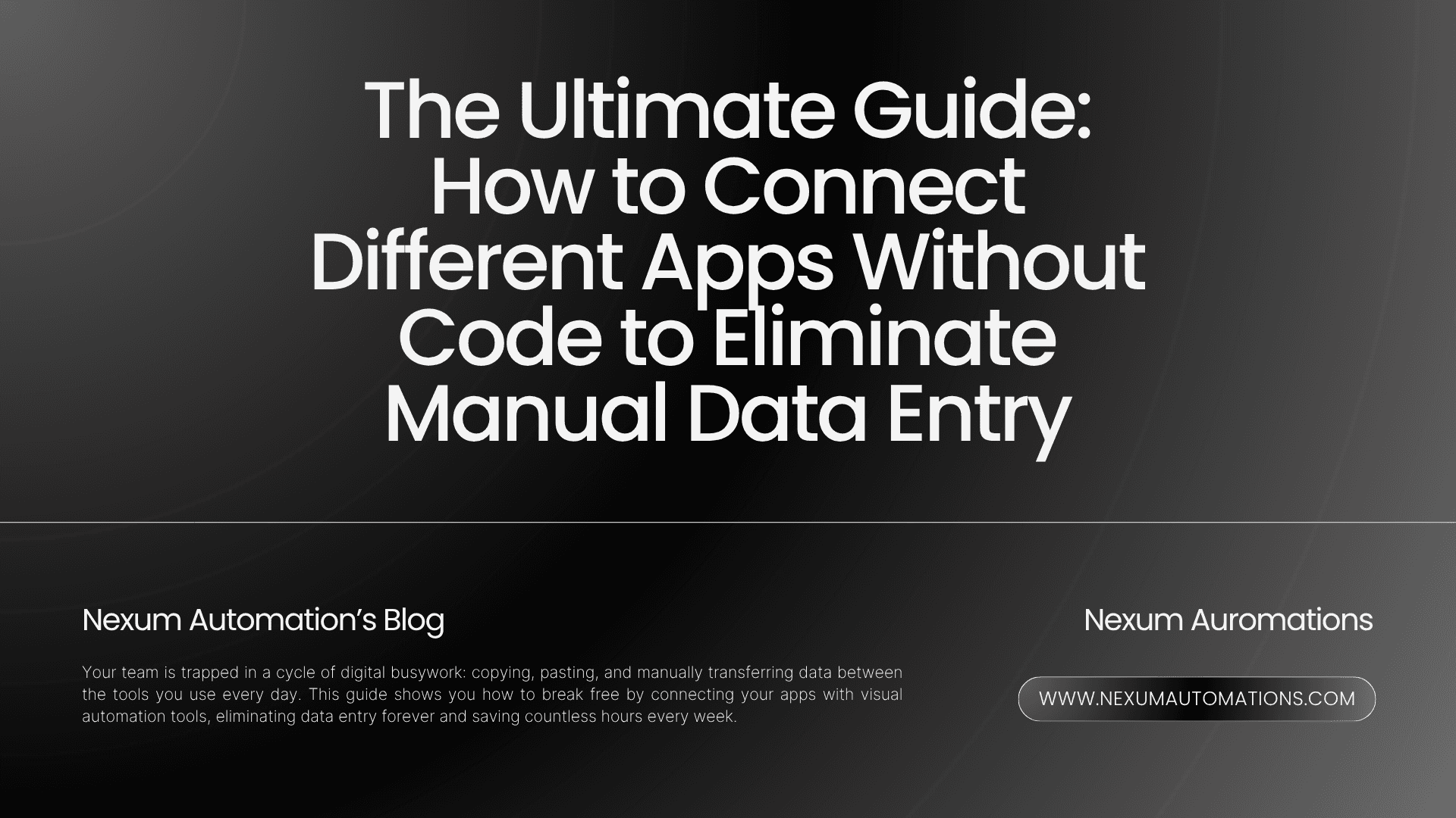 The Ultimate Guide: How to Connect Different Apps Without Code to Eliminate Manual Data Entry