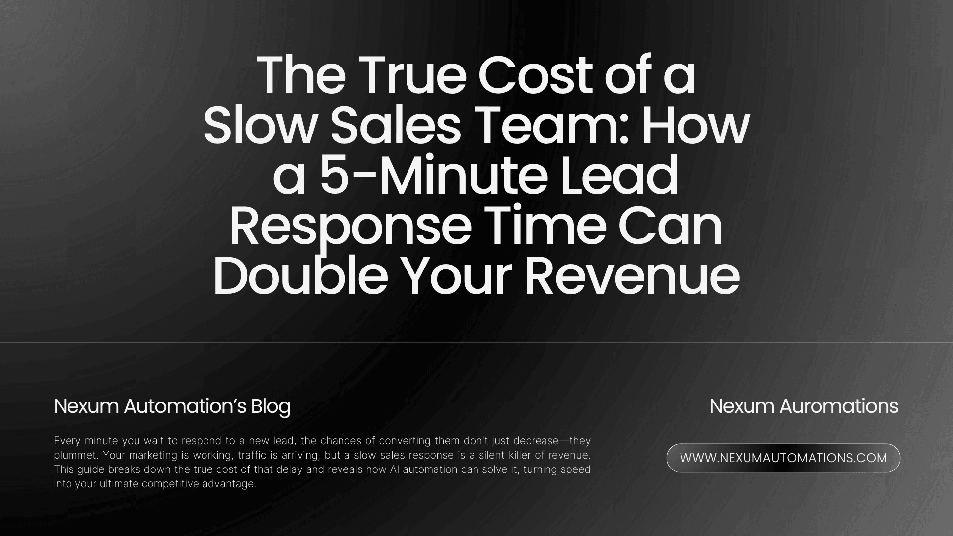 The True Cost of a Slow Sales Team: How a 5-Minute Lead Response Time Can Double Your Revenue The True Cost of a Slow Sales Team: How a 5-Minute Lead Response Time Can Double Your Revenue