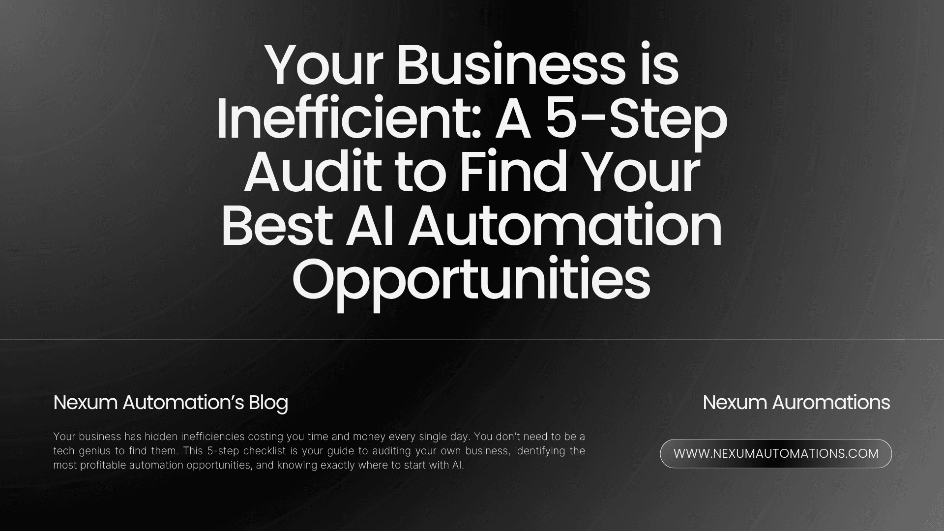 Your Business is Inefficient: A 5-Step Audit to Find Your Best AI Automation Opportunities